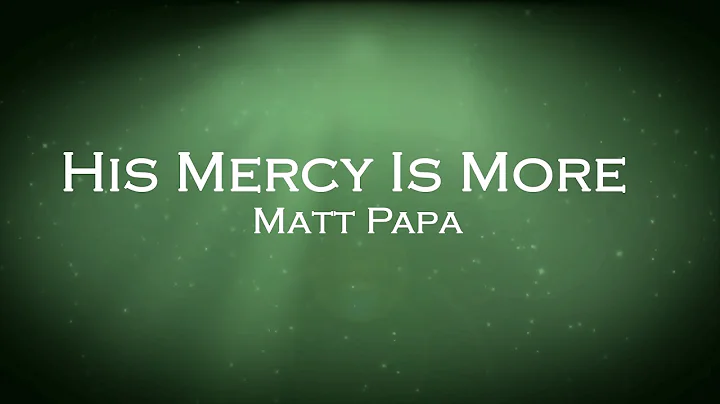 His Mercy Is More - Matt Papa