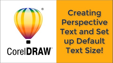 Corel draw: Create perspective text and set up default text size!