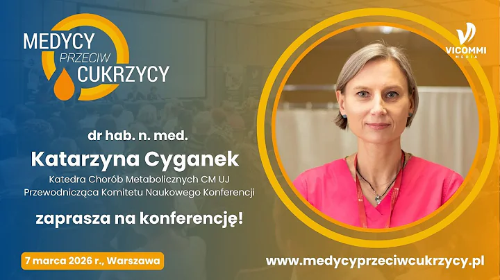 Dr hab. n. med. Katarzyna Cyganek zaprasza na konferencję „Medycy Przeciw Cukrzycy"