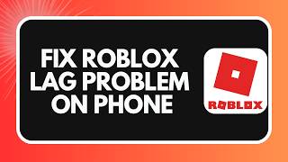 How to Fix Roblox Lag Problem on Phone in 2026