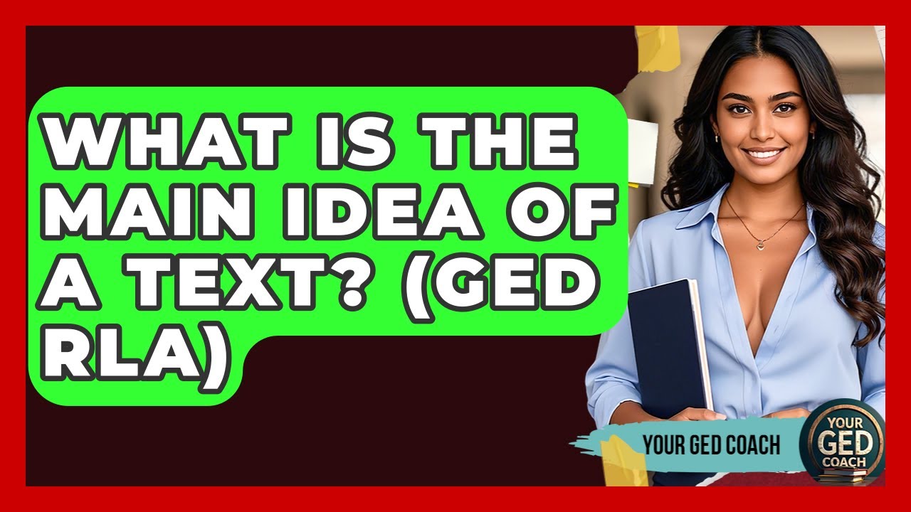 What Is The Main Idea Of A Text? (GED RLA) - Your GED Coach - YouTube
