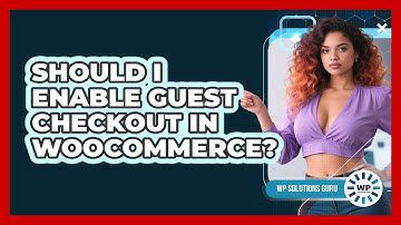 Should I Enable Guest Checkout In WooCommerce?