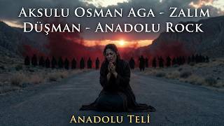 Aksulu Osman Ağa - Zalim Düşman - Anadolu Rock Anadolu Teli 🎸