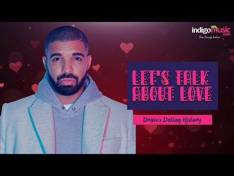Let's Talk About Love: Drake's Dating History