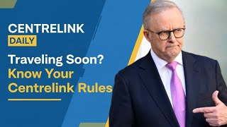 Travelling Overseas? What Centrelink Recipients Should Understand