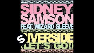 Miniatura de vídeo de "Sidney Samson ft Wizard Sleeve - Riverside (Let's Go)  - Dirty Extended Mix"