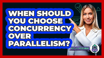 When Should You Choose Concurrency Over Parallelism? - Next LVL Programming
