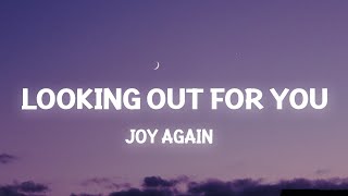 Joy Again - Looking Out for You (Lyrics) I guess I should stop looking out for you like I always do