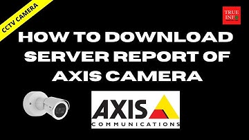 How to download server report in Axis camera