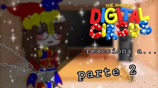 🌃°♧~The amazing circus digital reaccionan a.....~♧°🌉~//parte 2//~//Gacha Nebula//