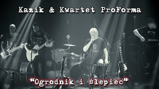 Kazik & Kwartet ProForma - Live. Ogrodnik i ślepiec (2017) chords