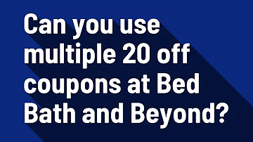 Can you use 20% off Bed Bath and Beyond coupons online?