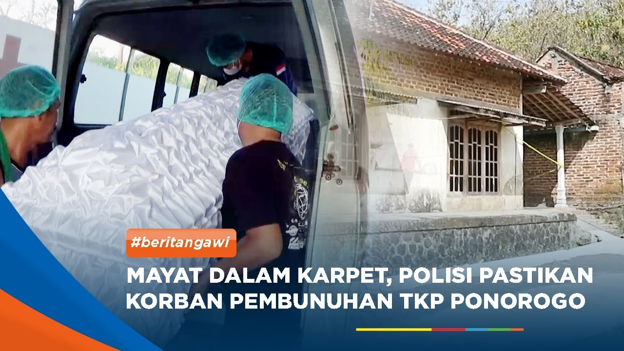 NGAWI - Mayat Dalam Karpet, Polisi Pastikan Korban Pembunuhan TKP Ponorogo