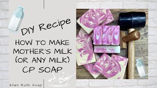 DIY Recipe - How to Make Mother's Milk (or ANY Milk 😉) Cold Process Soap | Ellen Ruth Soap