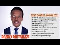 The greatest gospel songs of danny mutabazi playlist 2021