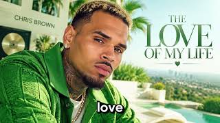 Chris Brown - The Love of My Life | Emotional Romantic R&B Love Song