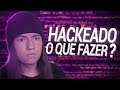 Estou sendo HACKEADO! O que fazer?