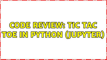 Code Review: Tic Tac Toe in Python (Jupyter)