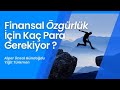 Finansal Özgürlük İçin Ne Kadar Para Gerekiyor? Finansal Özgürlük Yolu!