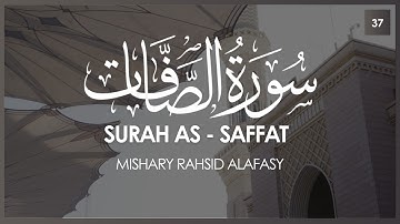 Surat As-Saffat (The Rangers) | Mishary Rashid Alafasy | مشاري بن راشد العفاسي | سورة الصافات