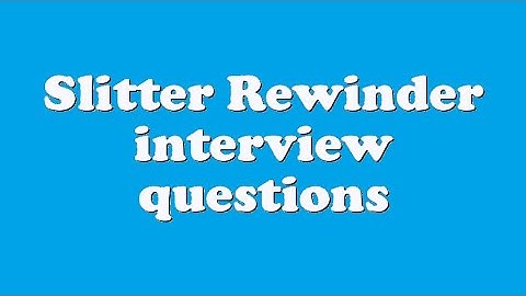 Slitter Rewinder interview questions