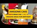45+ Awesome Cake Designs Ideas for Your Birthday 2017