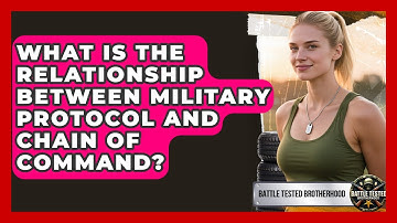 What Is the Relationship Between Military Protocol and Chain of Command? - Battle Tested Brotherhood