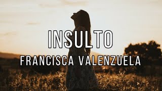 Insulto // Francisca Valenzuela - Letra
