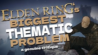 Elden Ring's BIGGEST Thematic Problem (A proper critique from a fan)