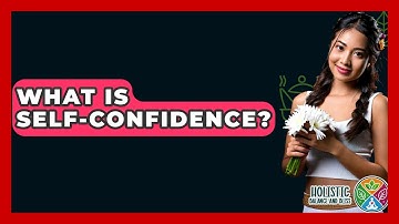 What Is Self-confidence? - Holistic Balance And Bliss