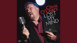 Video thumbnail of "Chris O'Leary - Lost My Mind"