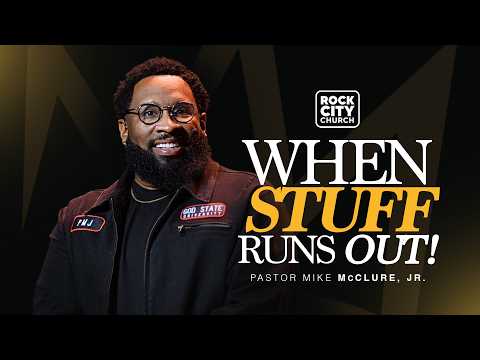 Let Them \ When Stuff Runs Out \ Pastor Mike McClure, Jr.