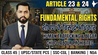 Class - 45 | Right Against Exploitation | Article 23 & 24 | Begar, Child Labour Explained | Hindi