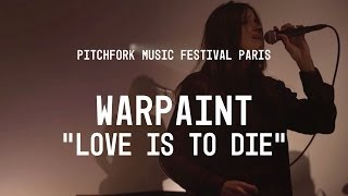 Warpaint | &quot;Love is to Die&quot; | Pitchfork Music Festival Paris 2014 | PitchforkTV