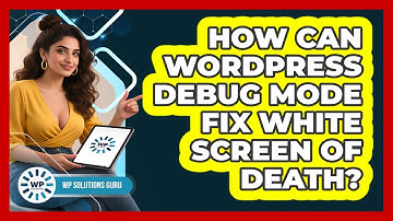 How Can WordPress Debug Mode Fix White Screen Of Death? - WP Solutions Guru
