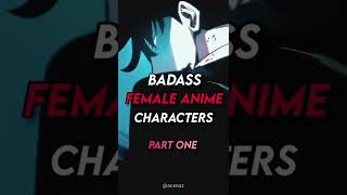 Badass Female Anime Characters😈 Pt.1