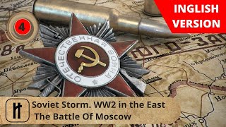 Soviet Storm. WW2 in the East. The Battle Of Moscow. Episode 4. Russian History.