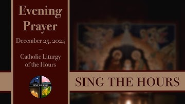 12.25.24 Vespers, Evening Prayer on Christmas Day!