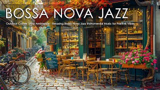 Outdoor Coffee Shop Ambience - Relaxing Bossa Nova Jazz Instrumental Music for Positive Vibes ☕