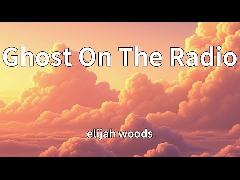 elijah woods - Ghost On The Radio