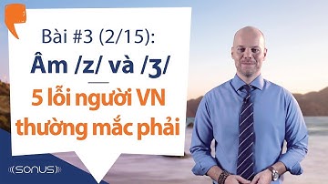 Bài #3 (2/15) - Âm /z/ & /ʒ/: Các lỗi người VN thường mắc phải - Phát âm tiếng Anh giọng Mỹ