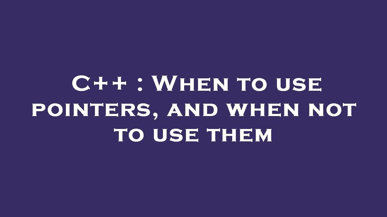 C When To Use Pointers And When Not To Use Them YouTube c-when-to-use-pointers-and-when-not-to-use-them-youtube