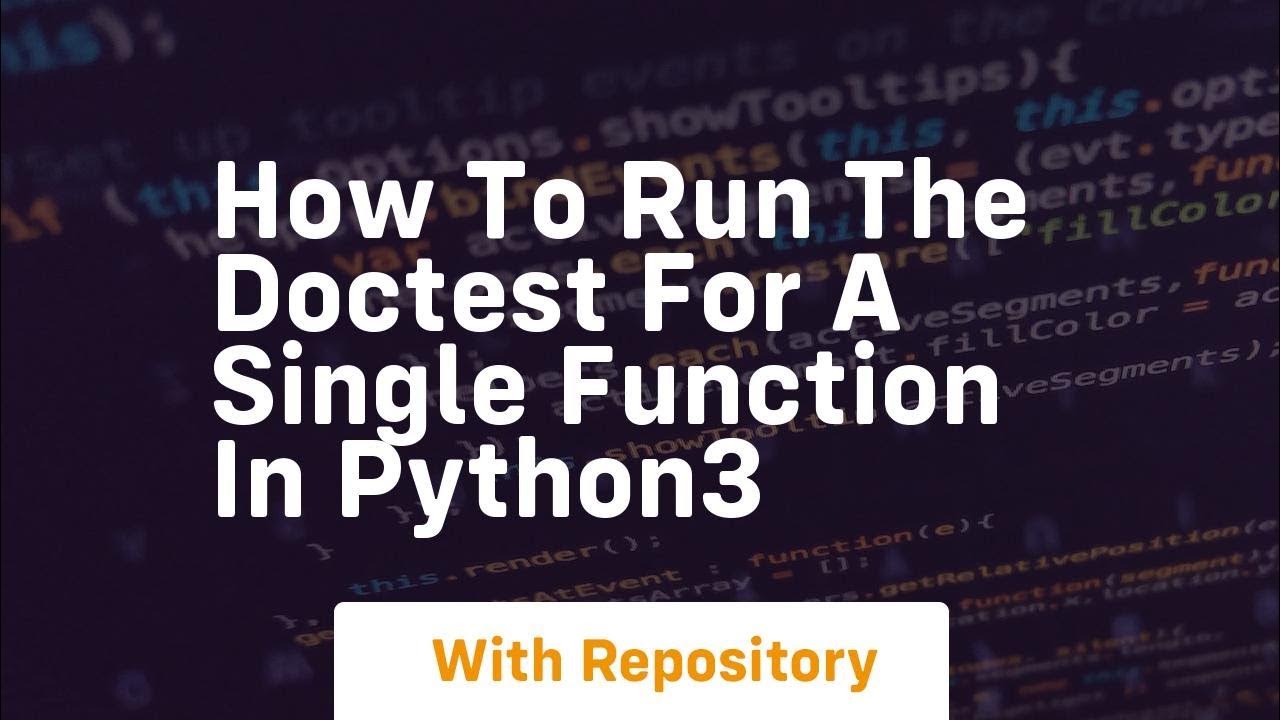 How to run the doctest for a single function in python3 - YouTube
