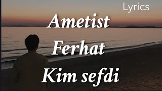 Ferhat kim sefdi (lyrics/sözleri)