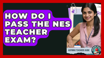 How Do I Pass The NES Teacher Exam? - Aspiring Teacher Guide