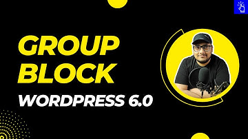 Changes to Group Block in WordPress 6.0 | WordPress 6 Update | Blogging Unplugged Clips