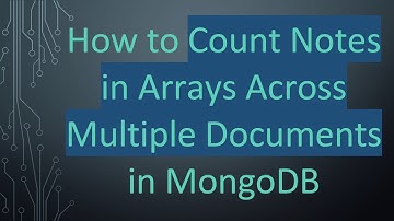 How to Count Notes in Arrays Across Multiple Documents in MongoDB