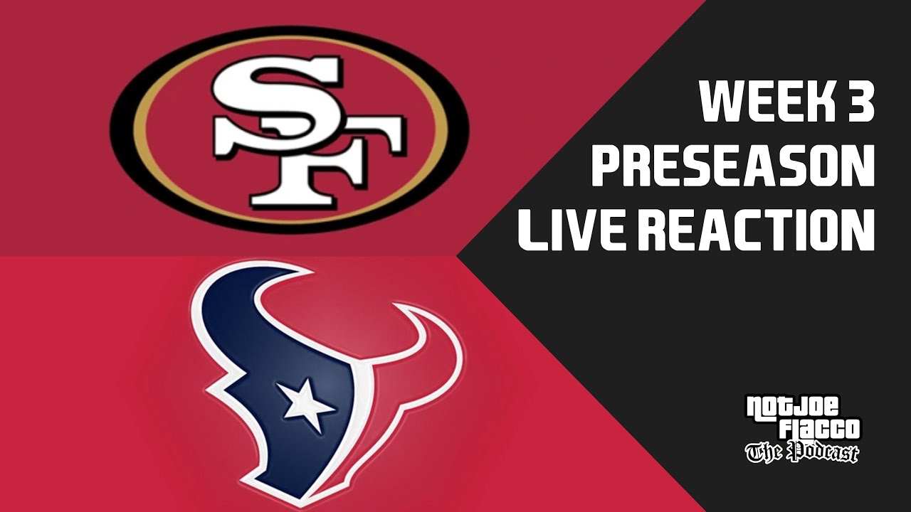 49ers vs Texans Preseason Week 3 Live Reaction and Play by Play