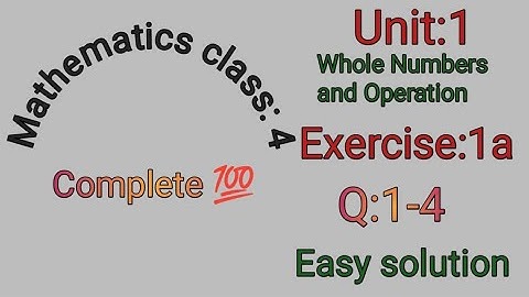 Mathematics Class:4 Maths  Unit:1 Whole Numbers and Operations Exercise :1a Q:1-4 Complete solution
