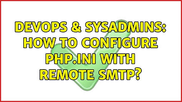 DevOps & SysAdmins: How to configure php.ini with remote SMTP? (7 Solutions!!)